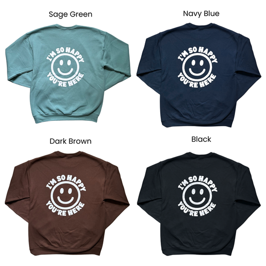 I'm So Happy You're Here Crewneck Sweatshirt