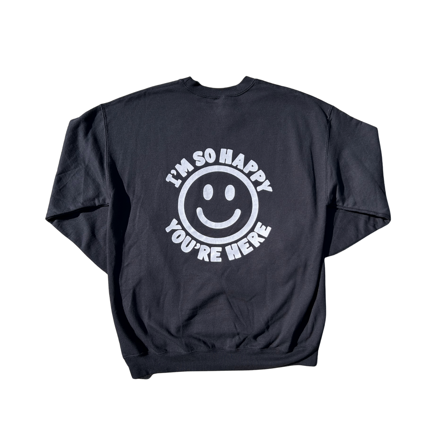 I'm So Happy You're Here Crewneck Sweatshirt