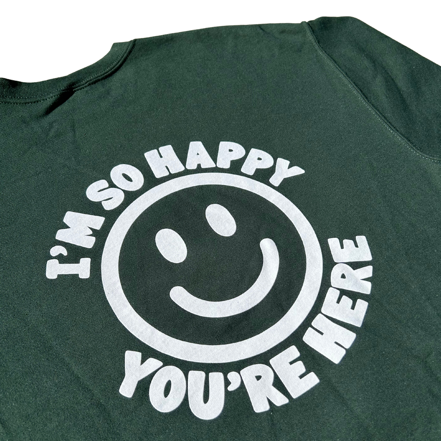 I'm So Happy You're Here Crewneck Sweatshirt