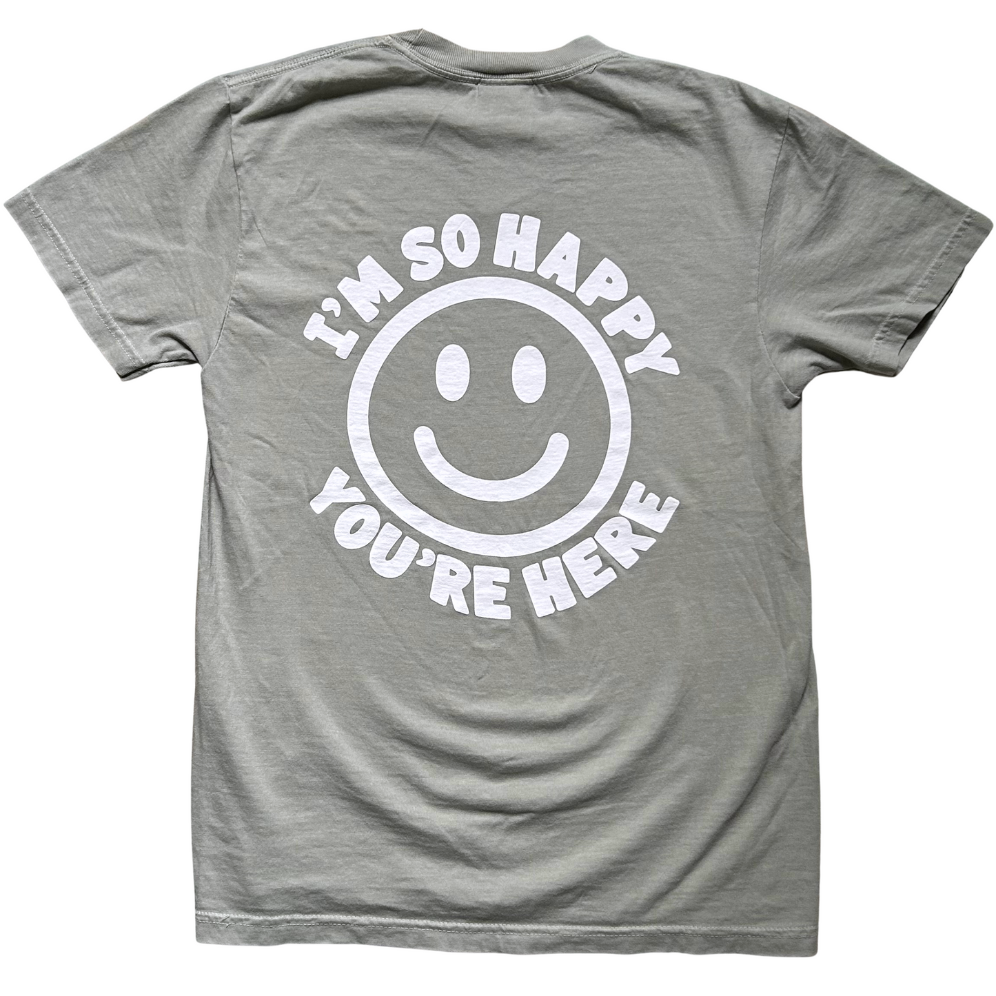 I'm So Happy You're Here Tee