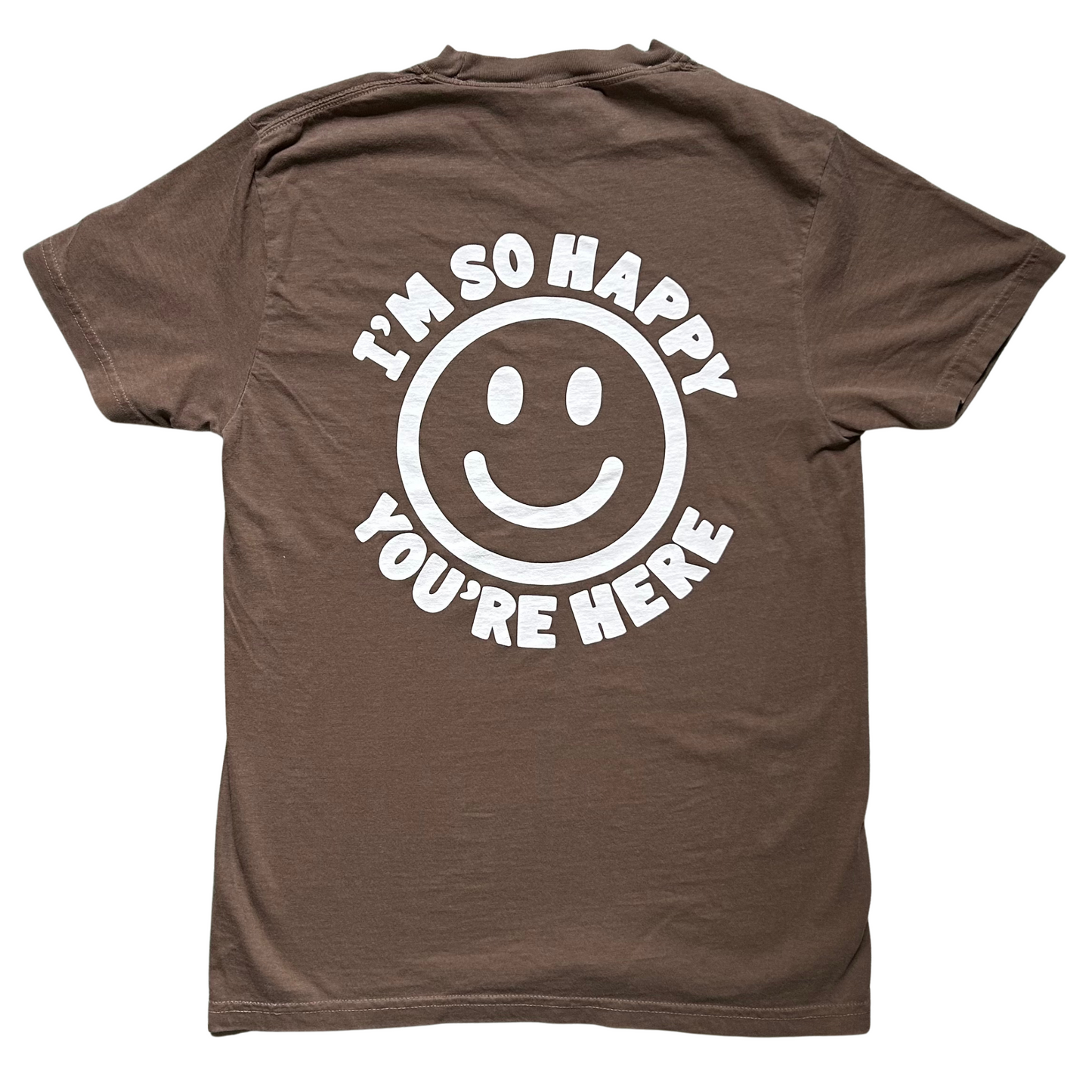 I'm So Happy You're Here Tee