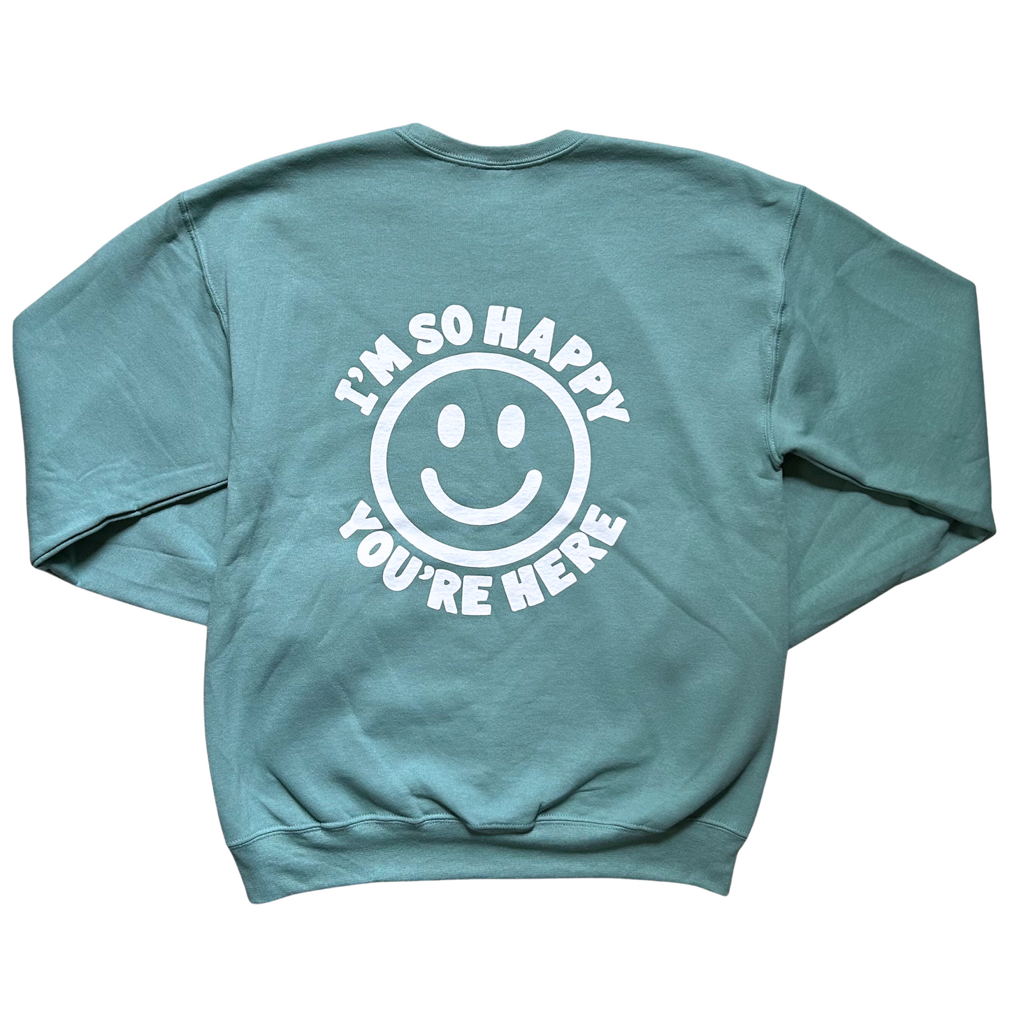 I'm So Happy You're Here Crewneck Sweatshirt