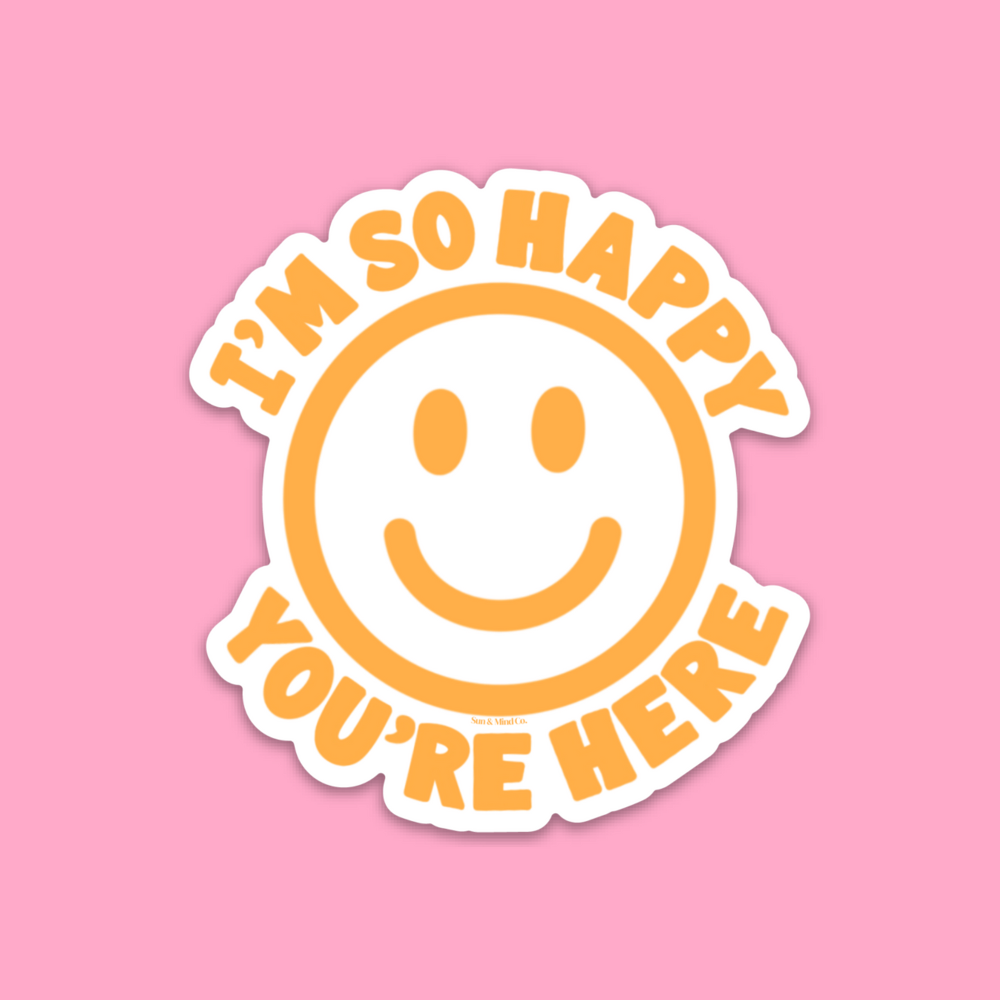 I'm So Happy You're Here Yellow Sticker