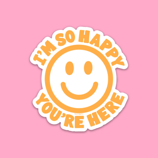 I'm So Happy You're Here Yellow Sticker