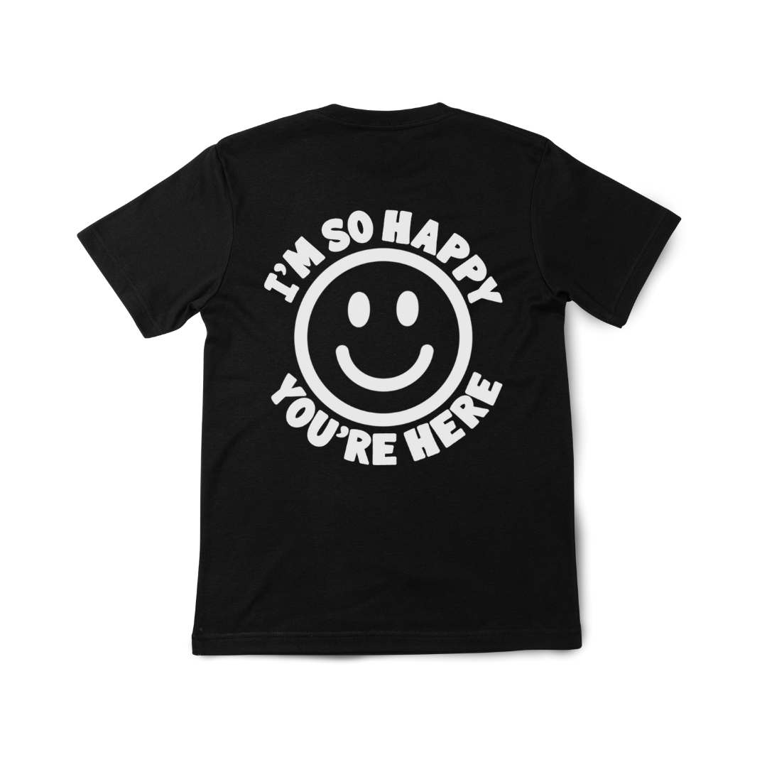 I'm So Happy You're Here Tee