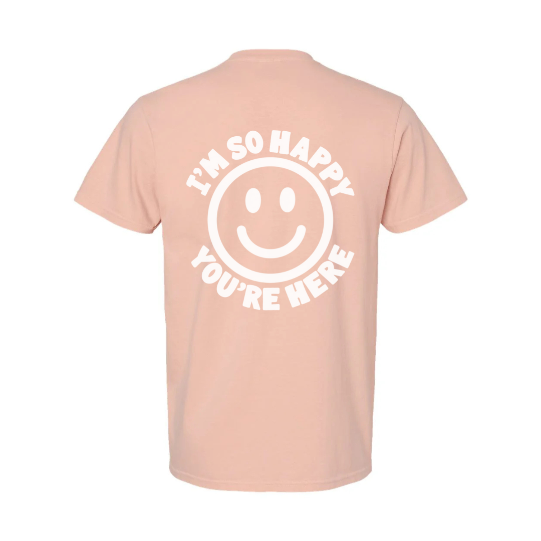 I'm So Happy You're Here Tee