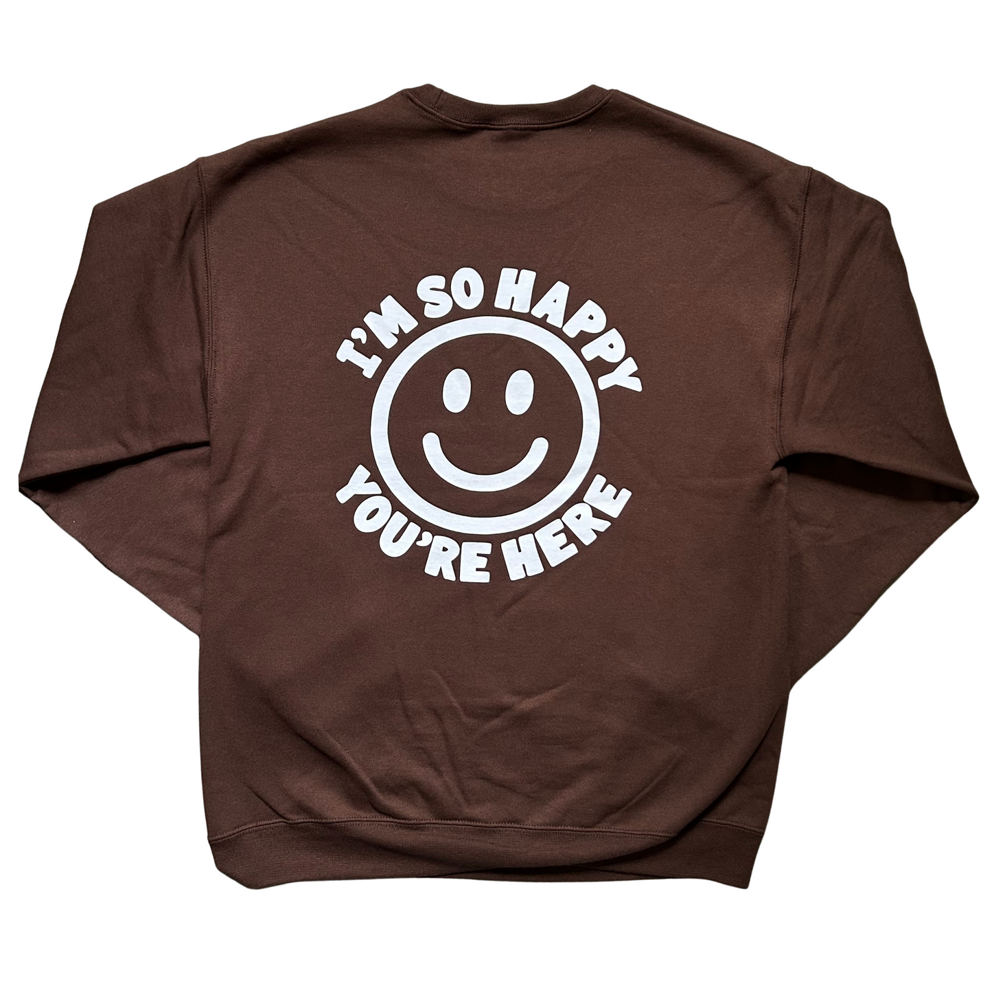 I'm So Happy You're Here Crewneck Sweatshirt