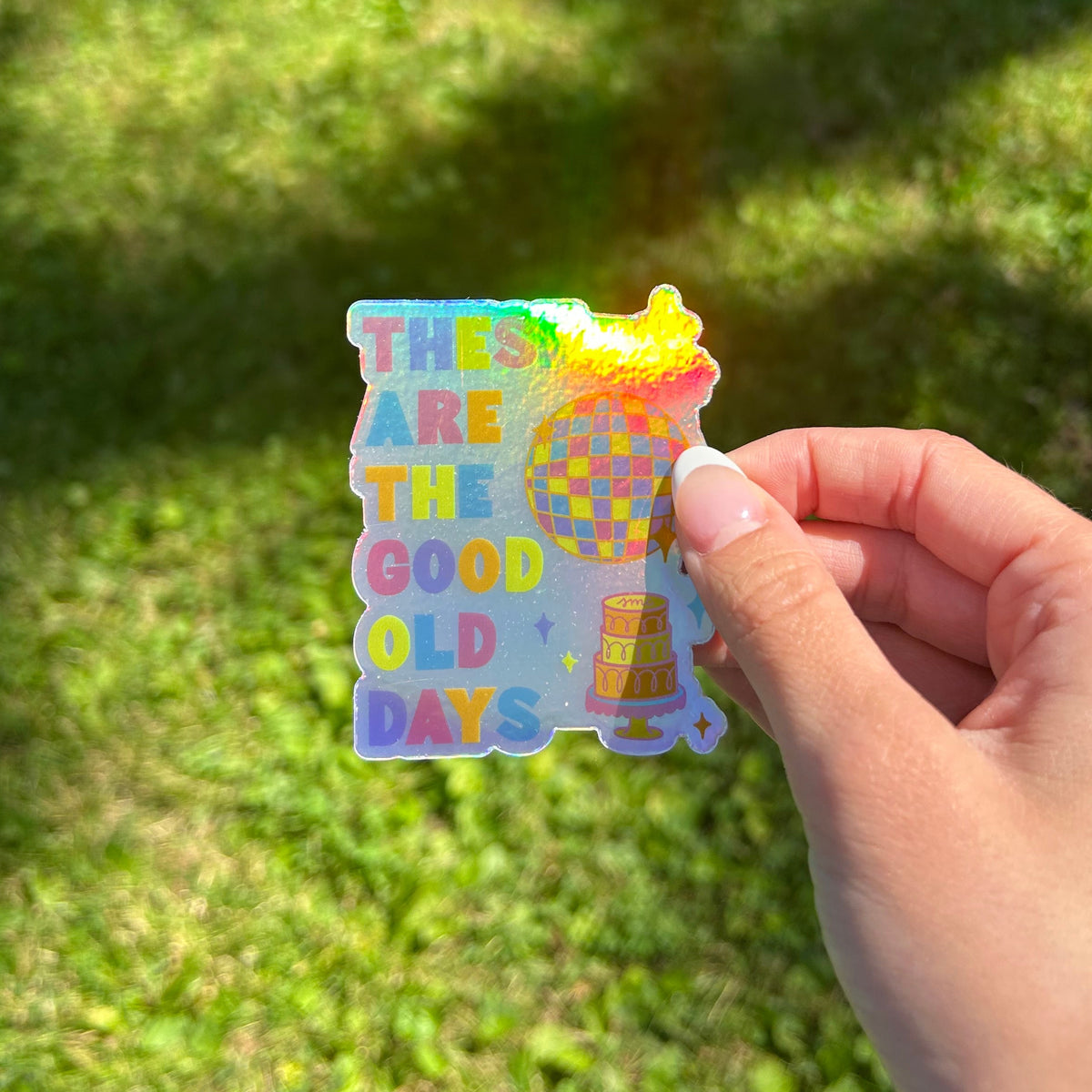 These Are The Good Old Days Holographic Sticker