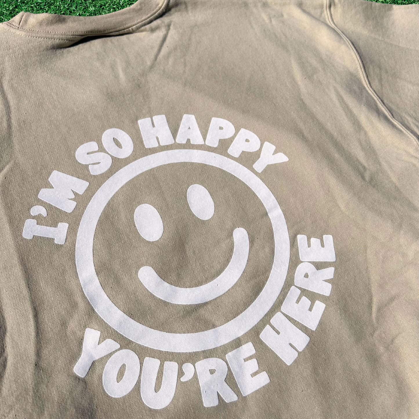 I'm So Happy You're Here Crewneck Sweatshirt