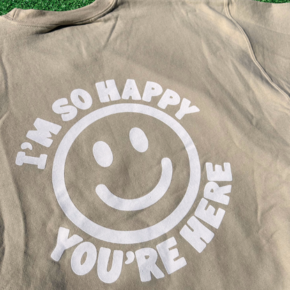 I'm So Happy You're Here Crewneck Sweatshirt