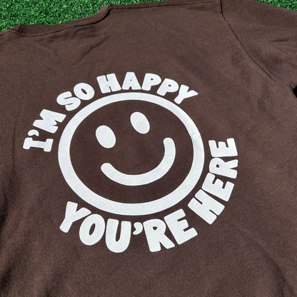 I'm So Happy You're Here Crewneck Sweatshirt