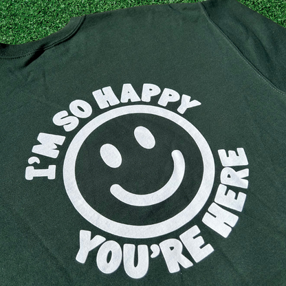 I'm So Happy You're Here Crewneck Sweatshirt