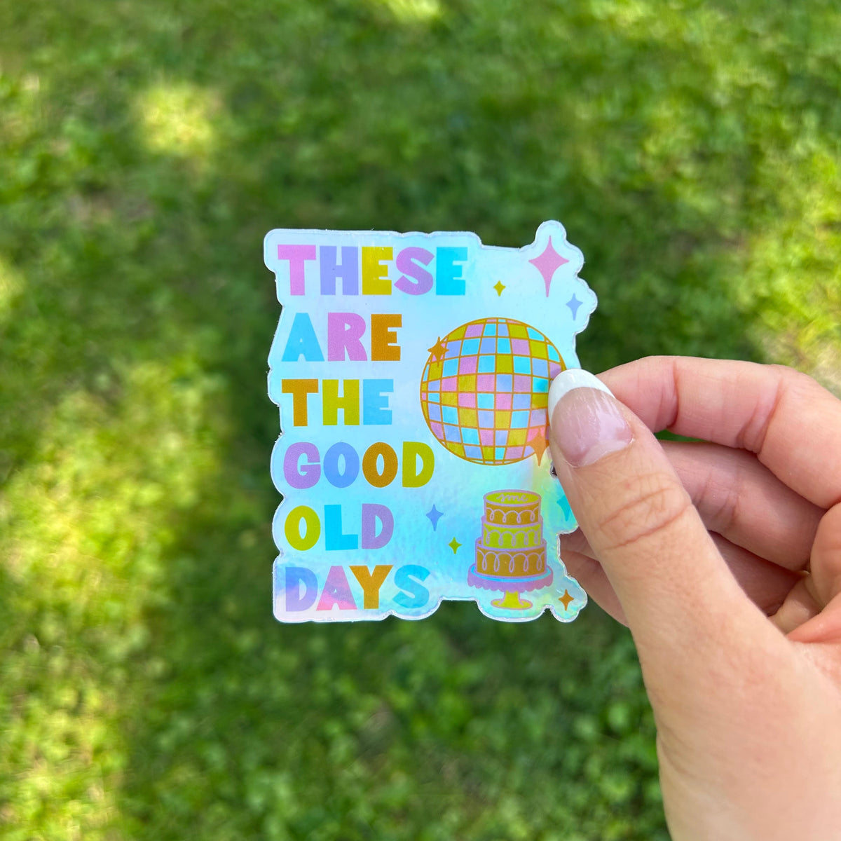 These Are The Good Old Days Holographic Sticker