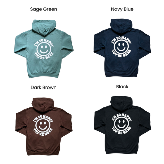 I'm So Happy You're Here Hoodie