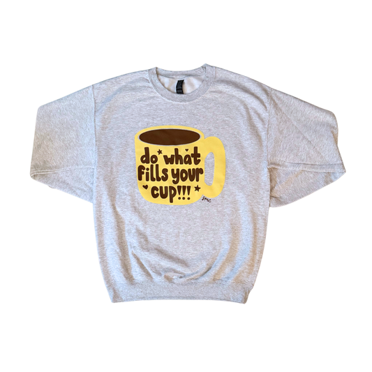 Do What Fills Your Cup Crewneck Sweatshirt