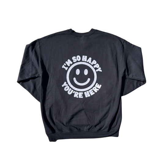 I'm So Happy You're Here Crewneck Sweatshirt