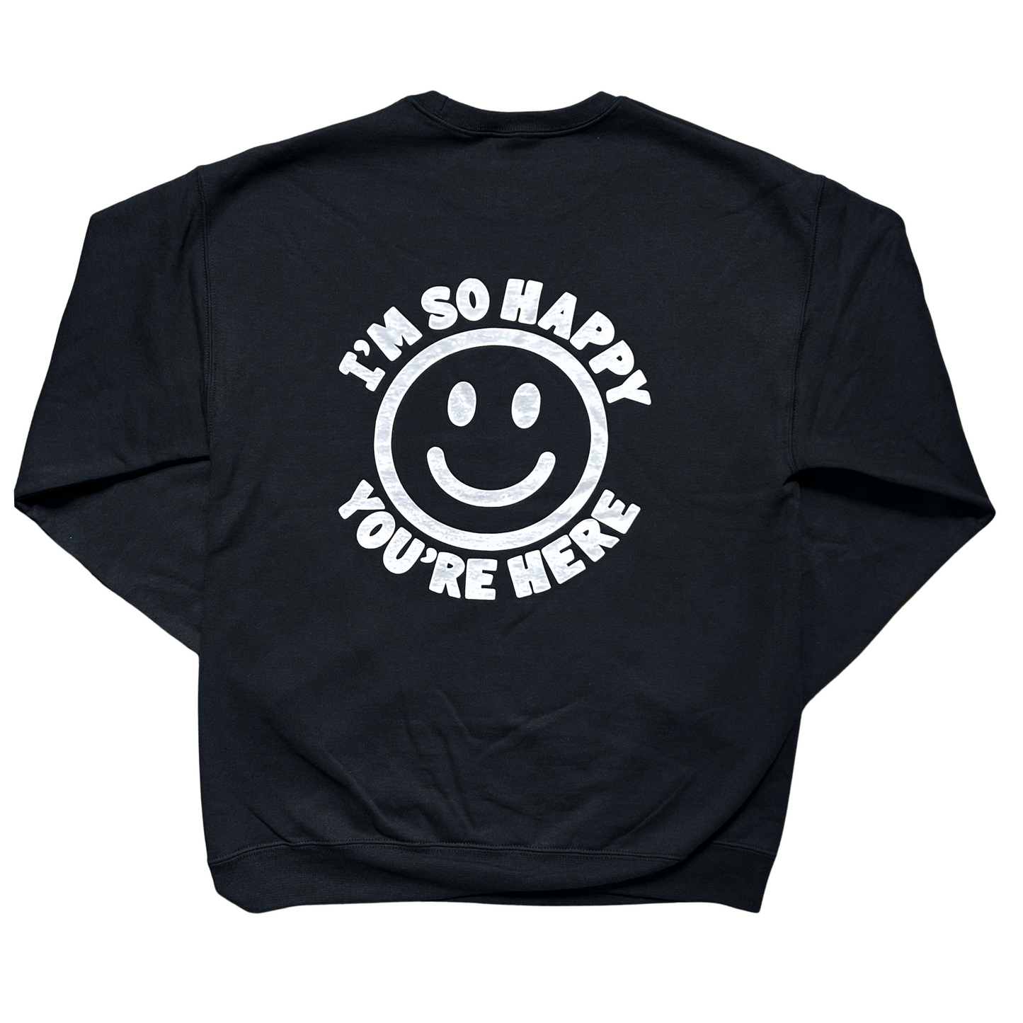 I'm So Happy You're Here Crewneck Sweatshirt