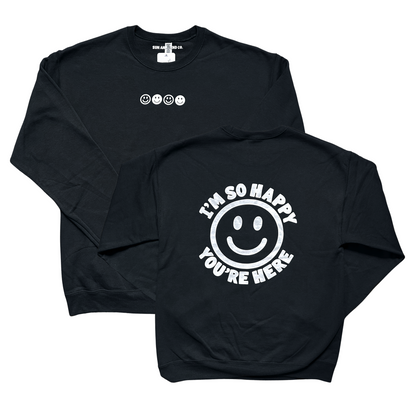 I'm So Happy You're Here Crewneck Sweatshirt