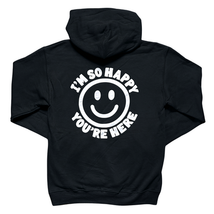 I'm So Happy You're Here Hoodie