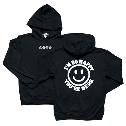 I'm So Happy You're Here Hoodie