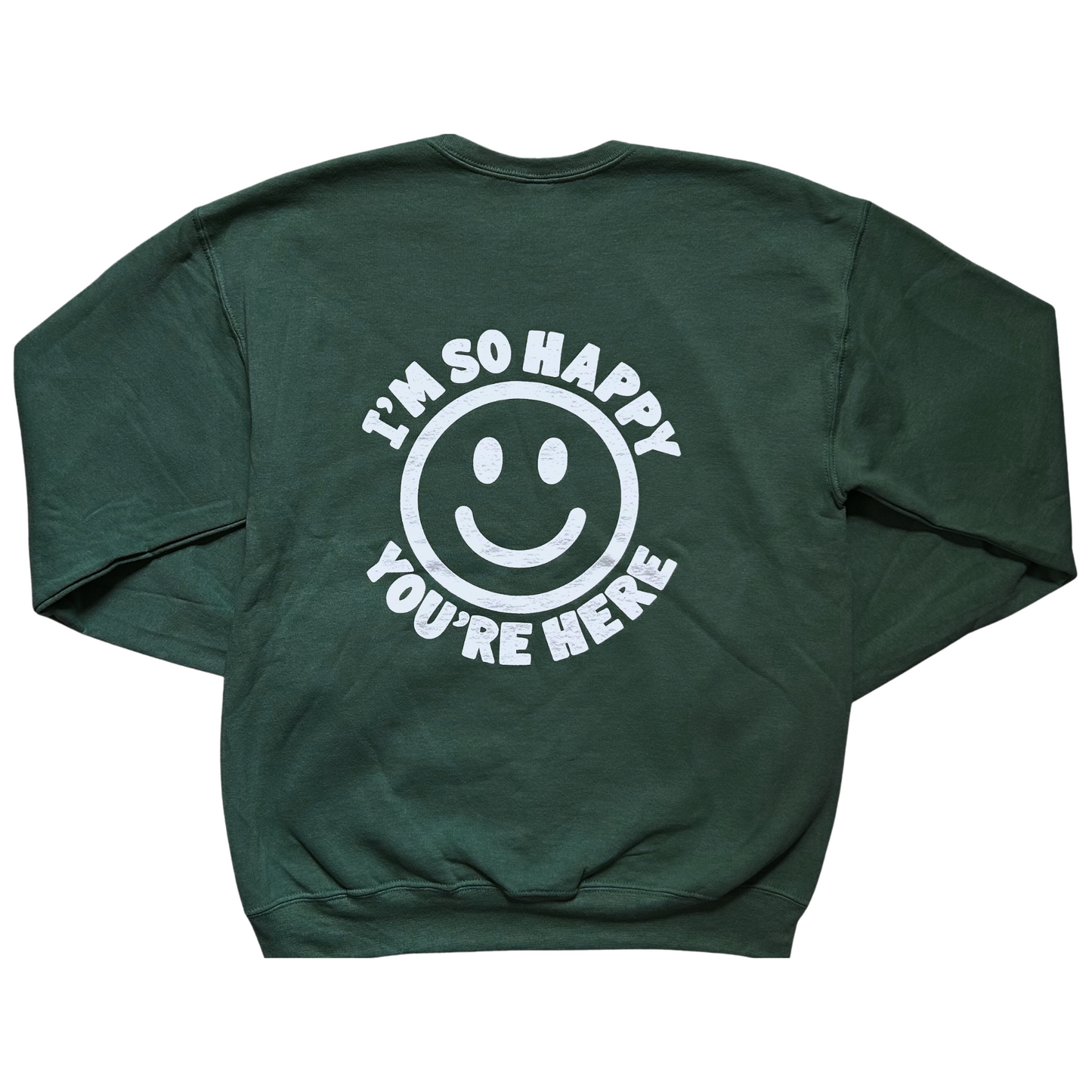 I'm So Happy You're Here Crewneck Sweatshirt
