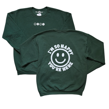 I'm So Happy You're Here Crewneck Sweatshirt