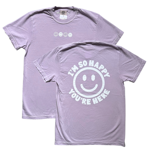 I'm So Happy You're Here Tee