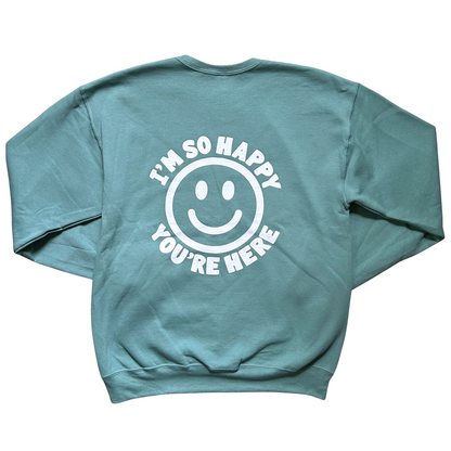 I'm So Happy You're Here Crewneck Sweatshirt