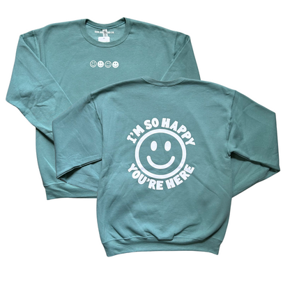 I'm So Happy You're Here Crewneck Sweatshirt
