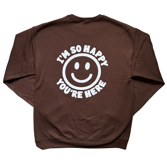 I'm So Happy You're Here Crewneck Sweatshirt