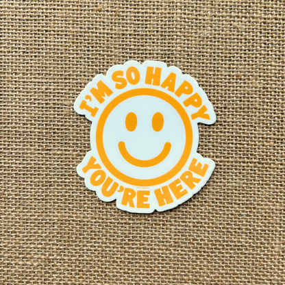 I'm So Happy You're Here Yellow Sticker